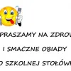 ZAPRASZAMY NA ZDROWE I SMACZNE OBIADY DO SZKOLNEJ STOŁÓWKI